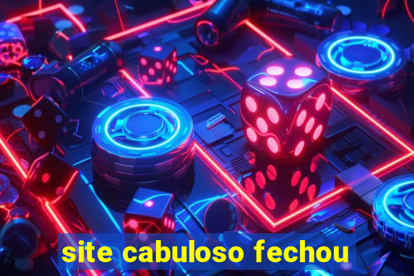 site cabuloso fechou